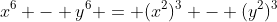 x^6 - y^6 = (x^2)^3 - (y^2)^3