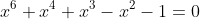 x^6+x^4+x^3-x^2-1=0