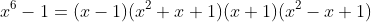 x^6-1=(x-1)(x^2+x+1)(x+1)(x^2-x+1)