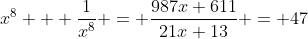 x^8 + \frac{1}{x^8} = \frac{987x+611}{21x+13} = 47