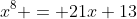 x^8 = 21x+13