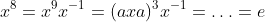 x^8=x^9x^{-1}=(axa)^3x^{-1}=\ldots=e