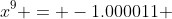 x^9 = -1.000011 