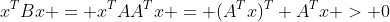 x^TBx = x^TAA^Tx = (A^Tx)^T A^Tx > 0
