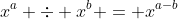 x^a \div x^b = x^{a-b}