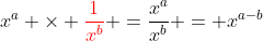 x^a \times \color{red}\frac{1}{x^b}\color{black} =\frac{x^a}{x^b} = x^{a-b}