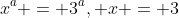 x^a = 3^a, x = 3