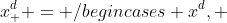 x^d_+ = \begin{cases} x^d, & \mbox{if }x > 0 \\ 0, & \mbox{otherwise} \end{cases}