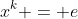 x^k = e