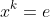 x^k=e