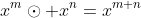 x^m\odot x^n=x^{m+n}
