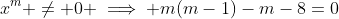 x^m \ne 0 \implies m(m-1)-m-8=0