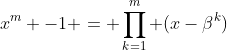 x^m -1 = \prod_{k=1}^m (x-\beta^k)