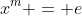 x^m = e