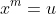 x^m=u