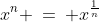 x\!:\;\;x^n \:=\: x^{\frac{1}{n}}