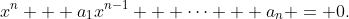 x^n + a_1x^{n-1} + \cdots + a_n = 0.