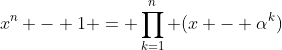 x^n - 1 = \prod_{k=1}^n (x - \alpha^k)