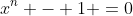 x^n - 1 =0