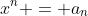 x^n = a_n