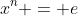 x^n = e