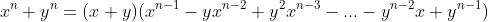 x^n+y^n=(x+y)(x^{n-1}-yx^{n-2}+y^2x^{n-3}-...-y^{n-2}x+y^{n-1})