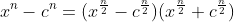 x^n-c^n=(x^{\frac{n}{2}}-c^{\frac{n}{2}})(x^{\frac{n}{2}}+c^{\frac{n}{2}})