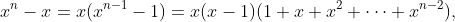 x^n-x=x(x^{n-1}-1)=x(x-1)(1+x+x^2+\cdots+x^{n-2}),