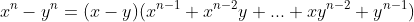 x^n-y^n=(x-y)(x^{n-1}+x^{n-2}y+...+xy^{n-2}+y^{n-1})