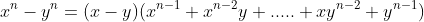 x^n-y^n=(x-y)(x^{n-1}+x^{n-2}y+.....+xy^{n-2}+y^{n-1})