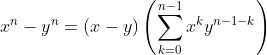 x^n-y^n=(x-y)\left(\sum^{n-1}_{k=0}{x^ky^{n-1-k}}\right)