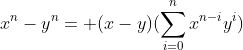 x^n-y^n= (x-y)(\sum_{i=0}^{n}x^{n-i}y^i)