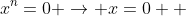x^n=0 \rightarrow x=0  