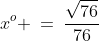 x^o \:=\:\frac{\sqrt{76}}{76}