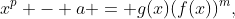 x^p - a = g(x)(f(x))^m,