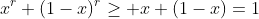x^r+(1-x)^r\geq x+(1-x)=1