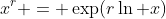 x^r = \exp(r\ln x)