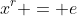 x^r = e