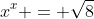 x^x = \sqrt{8}