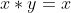 x*y=x