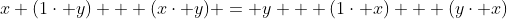 x+(1\cdot y) + (x\cdot y) = y + (1\cdot x) + (y\cdot x)