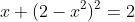 x+(2-x^2)^2=2