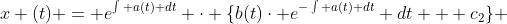 x (t) = e^{\int a(t) dt} \cdot \{b(t)\cdot e^{-\int a(t) dt} dt + c_{2}\} 