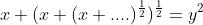 x+(x+(x+....)^\frac{1}{2})^\frac{1}{2}=y^2