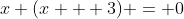 x (x + 3) = 0