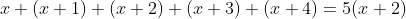 x+(x+1)+(x+2)+(x+3)+(x+4)=5(x+2)