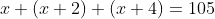 x+(x+2)+(x+4)=105
