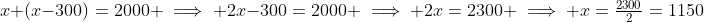 x+(x-300)=2000 \implies 2x-300=2000 \implies 2x=2300 \implies x=\tfrac{2300}{2}=1150