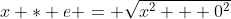 x * e = \sqrt{x^2 + 0^2}