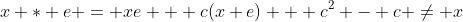 x * e = xe + c(x+e) + c^2 - c \neq x
